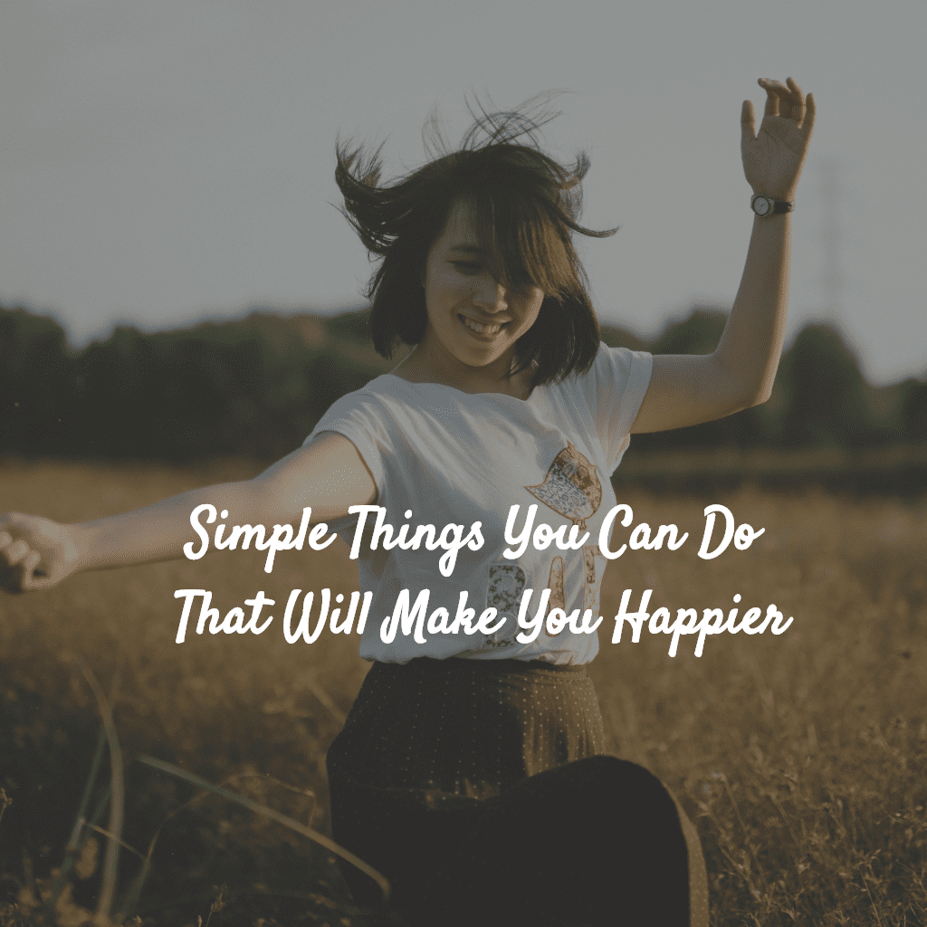 Here are a few simple things you can do that will make you happier :)