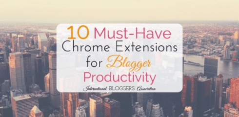 10 Must-Have Chrome Extensions to Increase Blogger Productivity via #IBABloggers