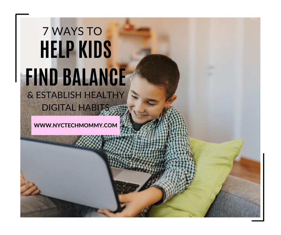 7 Ways to Find Balance & Establish Healthy Digital Habits in Kids